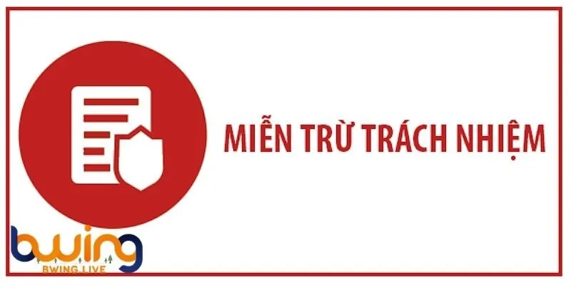 Miễn trừ trách nhiệm tại Bwing đóng vai trò quan trọng trong việc đảm bảo tính minh bạch